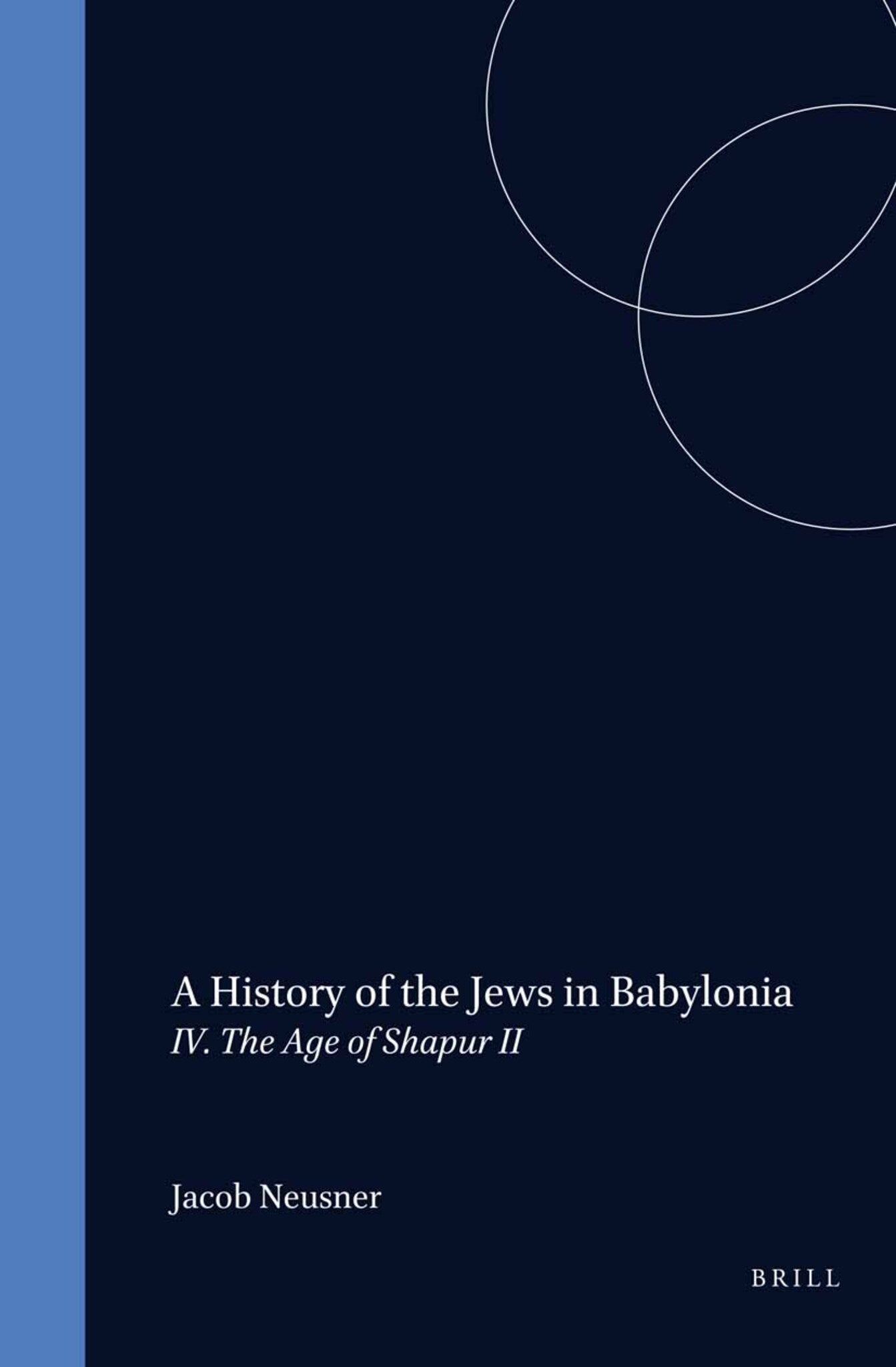 Cover image for A History of the Jews in Babylonia, Part 4. The Age of Shapur II ISBN 9789004021464